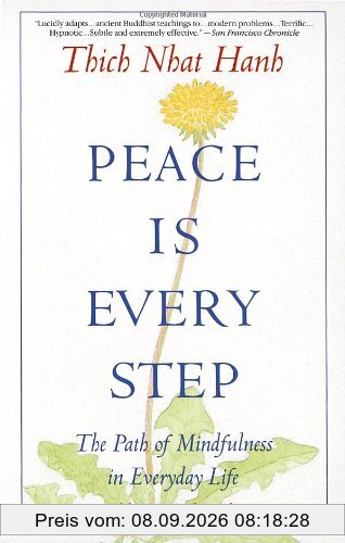 Peace Is Every Step: The Path of Mindfulness in Everyday Life