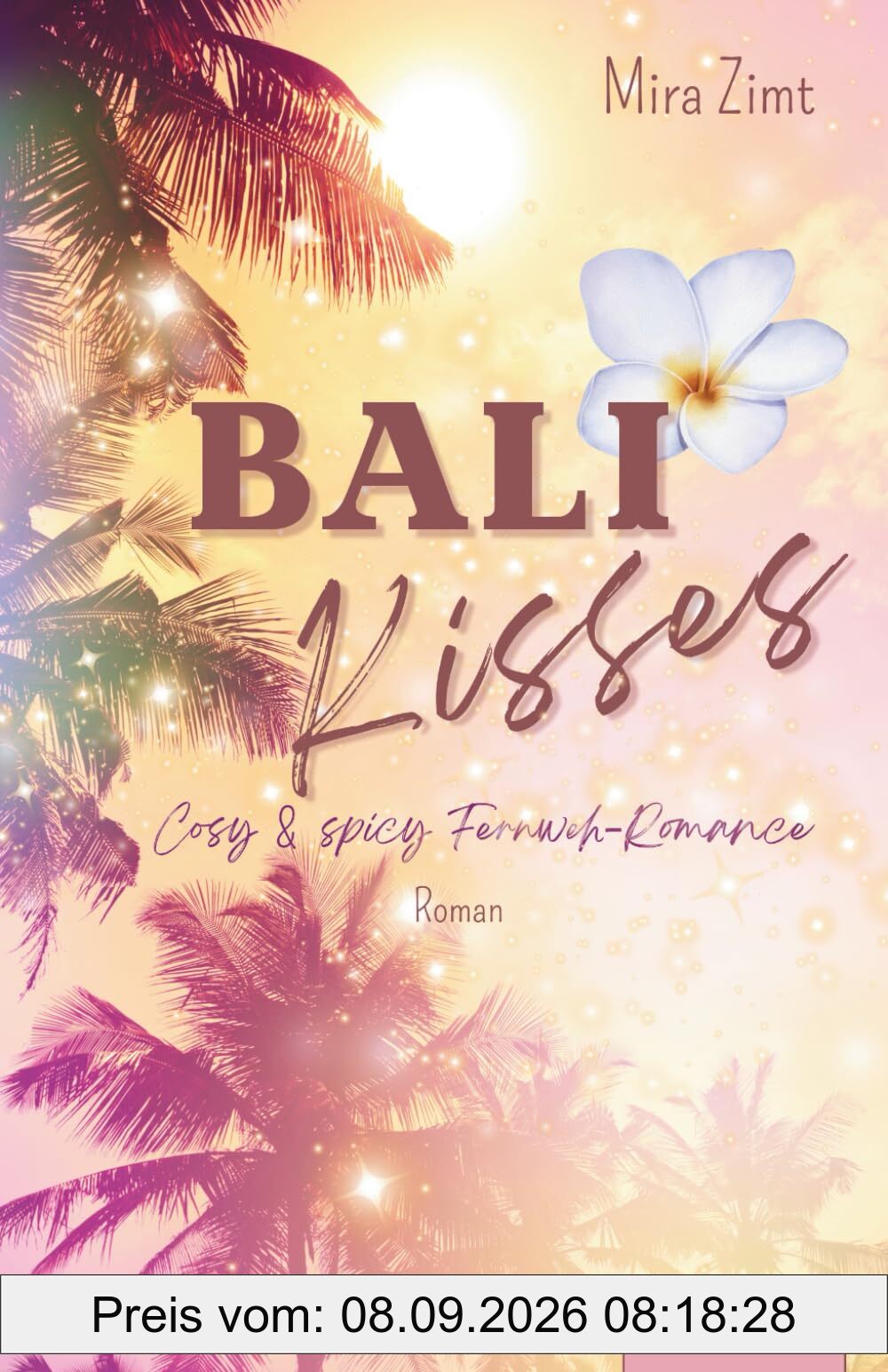 Bali Kisses: Cosy & spicy Romance (Fernweh): New Adult Urlaubsroman: Romcom zum Wohlfühlen mit den Tropes Enemies to Lovers, Forced Proximity & Love Triangle