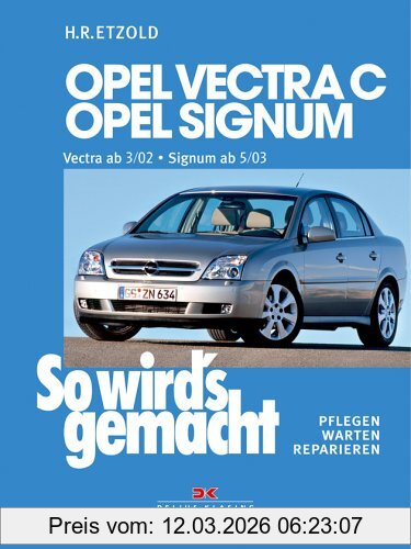 Rüdiger Etzold So Wird's Gemacht. Pflegen - Warten - Reparieren, Opel Vectra C 3/02 Bis 7/08, Opel Signum 5/03 Bis 7/08, So Wird's Gemacht - Band 132, Bd 132