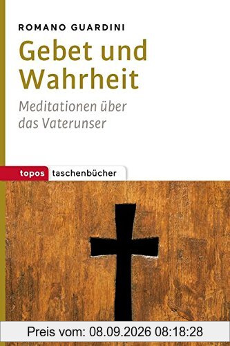 Gebet und Wahrheit: Meditationen über das Vaterunser (Topos Taschenbücher)