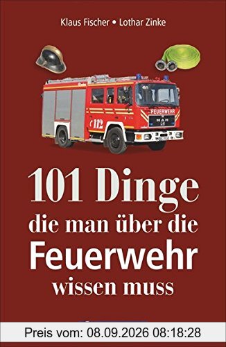 101 Dinge, die man über die Feuerwehr wissen muss