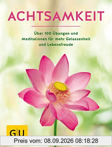 Achtsamkeit: Die besten Übungen und Meditationen für mehr Gelassenheit und Lebensfreude (GU Mind & Soul Einzeltitel)