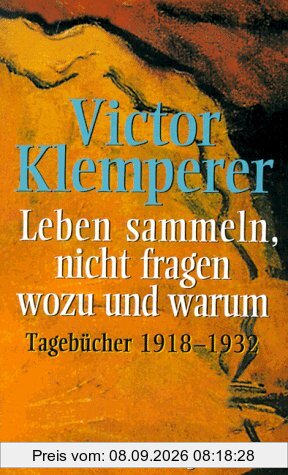 Leben sammeln, nicht fragen wozu und warum: Tagebücher 1918-1932: 2 Bde.