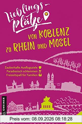 Lieblingsplätze von Koblenz zu Rhein und Mosel (Lieblingsplätze im GMEINER-Verlag)