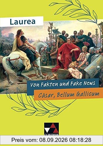 Laurea / Von Fakten und Fake News: Klassische Texte modern gelesen / Cäsar, Bellum Gallicum (Laurea: Klassische Texte modern gelesen)