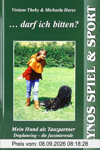 ... darf ich bitten? Mein Hund als Tanzpartner. Dogdancing - die faszinierende Sportart mit dem Hund