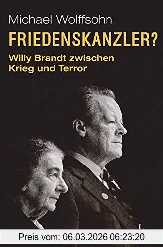 Michael Wolffsohn Friedenskanzler?, Willy Brandt Zwischen Krieg Und Terror Mit Beiträgen Von Thomas Brechenmacher, Lisa Wreschniok Und Till Rüger