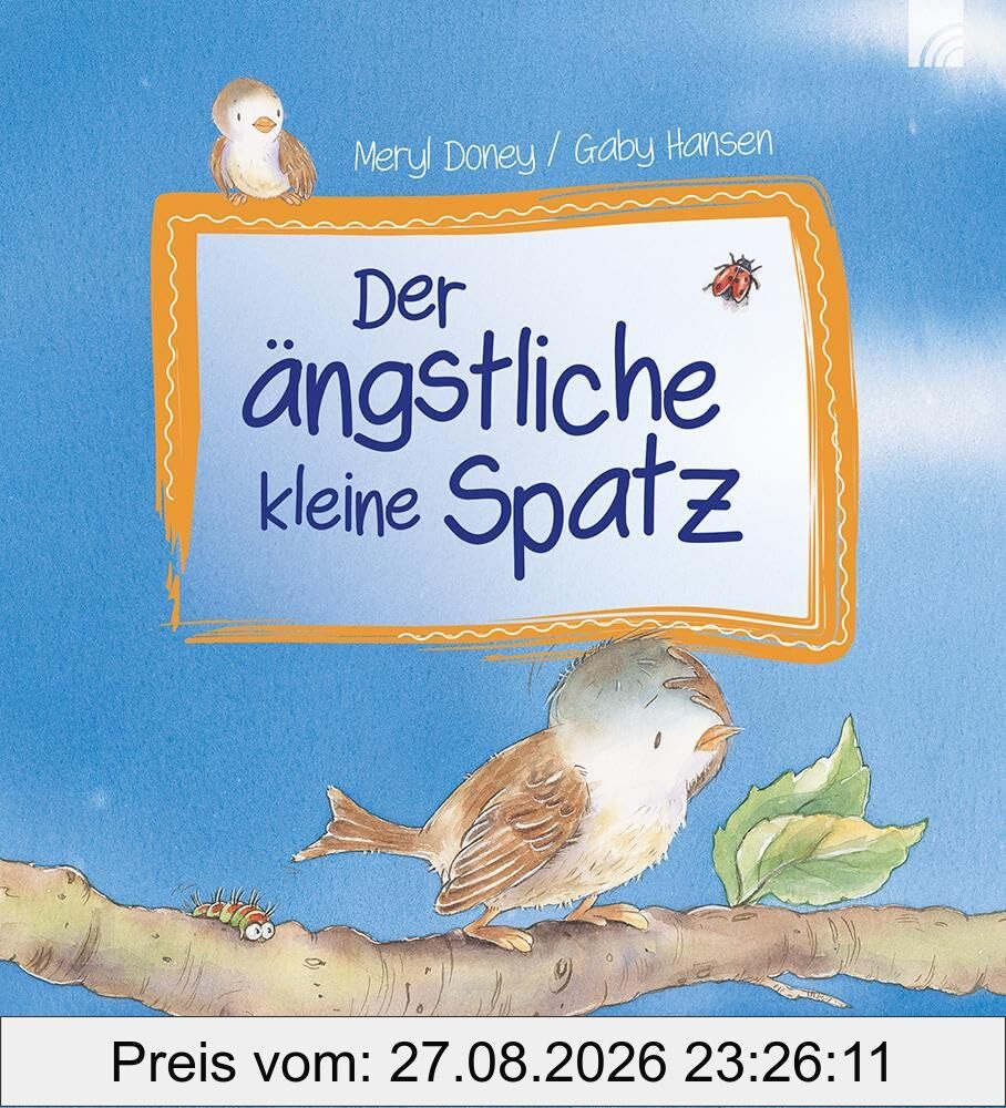 Der ängstliche kleine Spatz: Eine liebenswerte Geschichte über einen kleinen Spatzen, das Sorgen-machen, Angst-haben und Gott-Vertrauen-finden, zum Vorlesen für Kinder ab 3 Jahren.