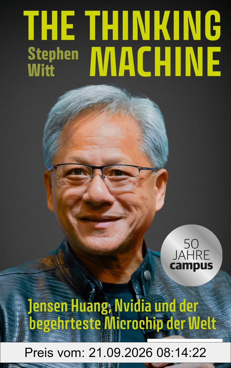 The Thinking Machine: Jensen Huang, Nvidia und der begehrteste Mikrochip der Welt