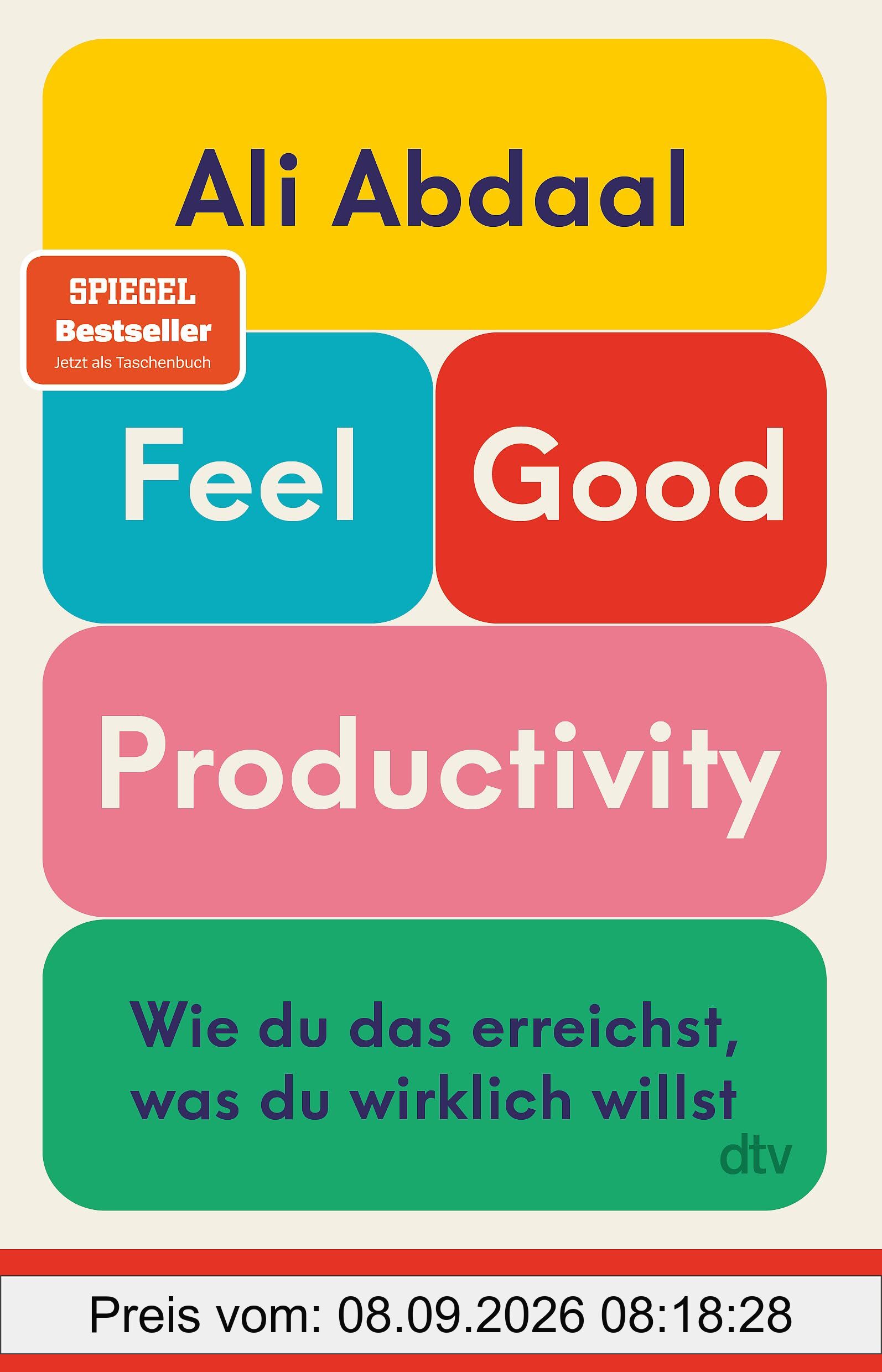 Feel-Good Productivity: Wie du das erreichst, was du wirklich willst. 54 Tools für mehr Erfolg, Energie und Zufriedenheit | »Ein längst überfälliger ... unserer Leistungsgesellschaft.« Mark Manson