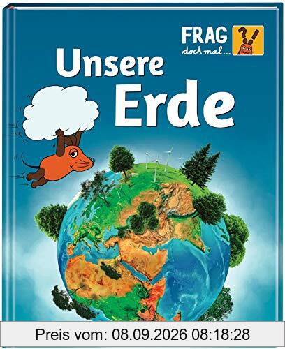 Frag doch mal ... die Maus!: Unsere Erde: Die Sachbuchreihe mit der Maus ab 8 Jahren