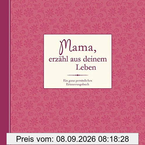 Mama, erzähl aus deinem Leben: Ein ganz persönliches Erinnerungsalbum