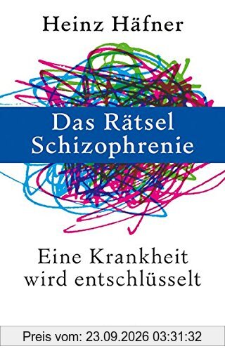 Das Rätsel Schizophrenie: Eine Krankheit wird entschlüsselt