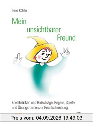 Mein unsichtbarer Freund: Eselsbrücken und Ratschläge. Regeln, Spiele und Übungsformen zur Rechtschreibung