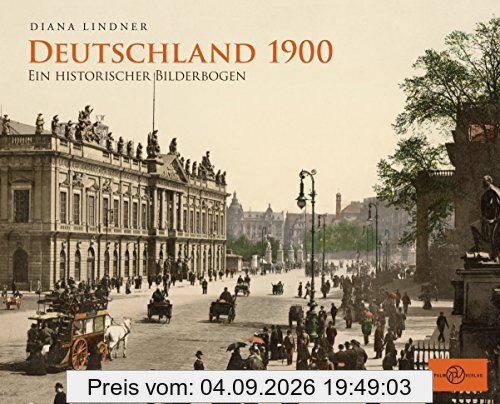 Deutschland 1900: Ein historischer Bilderbogen