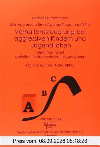 Das ABPro - Aggressions-Bewältigungs-Programm: Verhaltenssteuerung bei aggressiven Kindern und Jugendlichen: Der Umgang mit gezielten, instrumentellen ... Das Aggressions-Bewältigungs-Programm ABPro