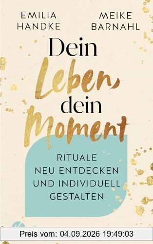 Dein Leben, dein Moment: Rituale neu entdecken und individuell gestalten