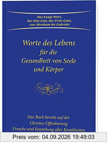 Worte des Lebens für die Gesundheit von Seele und Körper: Das Buch beruht auf der Christus-Offenbarung Ursache und Entstehung aller Krankheiten