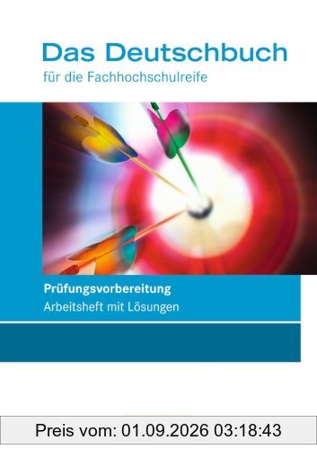 Das Deutschbuch - Fachhochschulreife - Allgemeine Ausgabe und Rheinland-Pfalz: 11./12. Schuljahr - Prüfungsvorbereitung: Arbeitsheft mit Lösungen