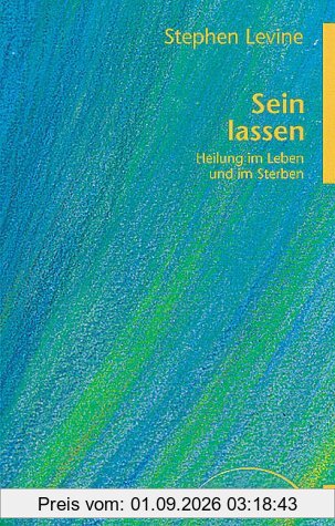 Sein lassen: Heilung im Leben und im Sterben