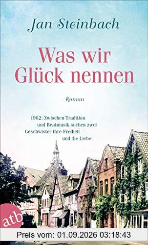 Was wir Glück nennen: Roman