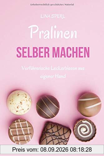 Pralinen selber machen: Verführerische Leckerbissen aus eigener Hand
