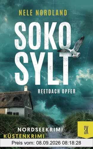 SOKO SYLT - Reetdach Opfer: Nordseekrimi Küstenkrimi (Berger & Claasen ermitteln 2) (SYLT KRIMI, Band 2)