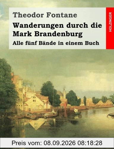 Wanderungen durch die Mark Brandenburg: Alle fünf Bände in einem Buch