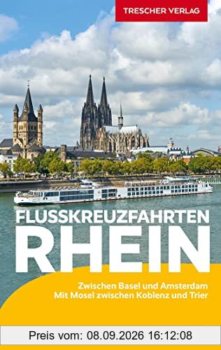 TRESCHER Reiseführer Flusskreuzfahrten Rhein: Zwischen Basel und Amsterdam. Mit Mosel zwischen Koblenz und Trier