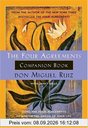 The Four Agreements Companion Book: Using the Four Agreements to Master the Dream of Your Life (Toltec Wisdom)