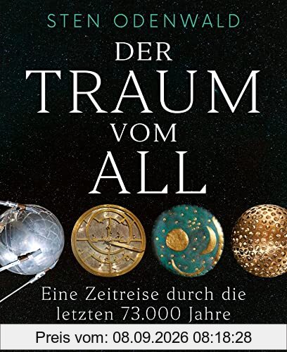 Der Traum vom All: Eine Zeitreise durch die letzten 73.000 Jahre