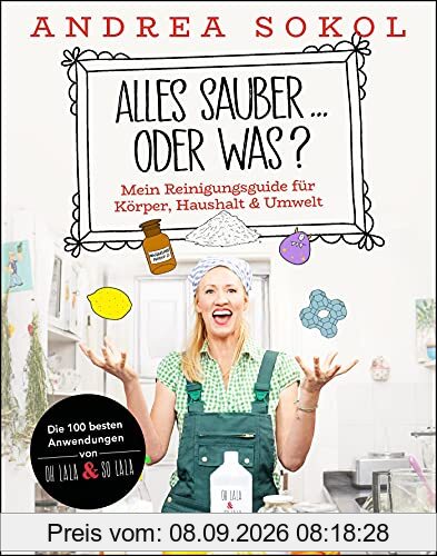 Alles sauber ... oder was?: Mein Reinigungsguide für Körper, Haushalt & Umwelt