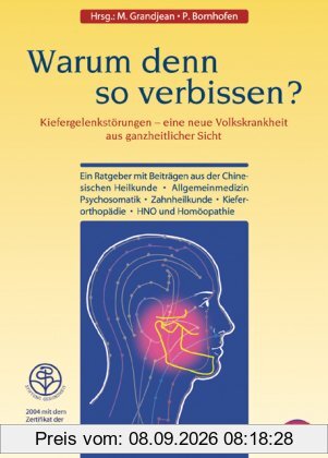 Warum denn so verbissen?: Kiefergelenkstörungen - eine neue Volkskrankheit aus ganzheitlicher Sicht