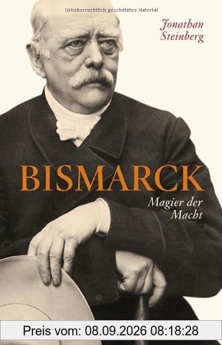 Bismarck: Magier der Macht