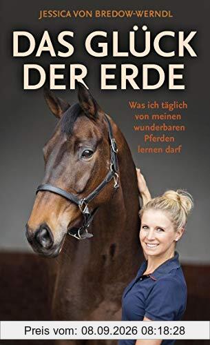 Das Glück der Erde: Was ich täglich von meinen wunderbaren Pferden lernen darf