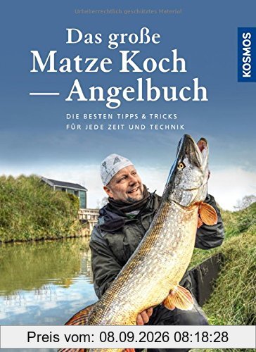 Das große Matze Koch Angelbuch: Die besten Tipps für jede Zeit und jede Technik
