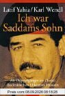 Ich war Saddams Sohn: Als Doppelgänger im Dienst des irakischen Diktators Hussein