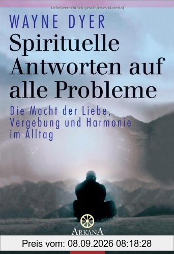 Spirituelle Antworten auf alle Probleme: Die Macht von Liebe, Vergebung und Harmonie im Alltag