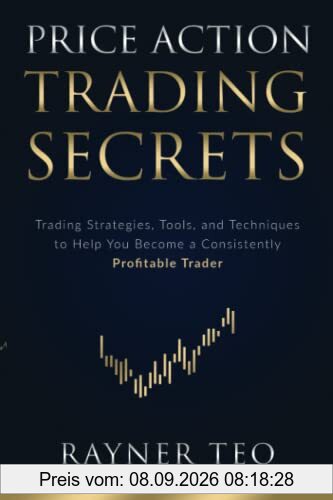 Price Action Trading Secrets: Trading Strategies, Tools, and Techniques to Help You Become a Consistently Profitable Trader