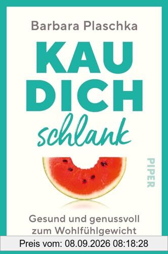 Kau dich schlank: Gesund und genussvoll zum Wohlfühlgewicht | Abnehmen ganz ohne Diät