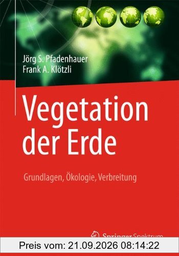 Vegetation der Erde: Grundlagen, Ökologie, Verbreitung
