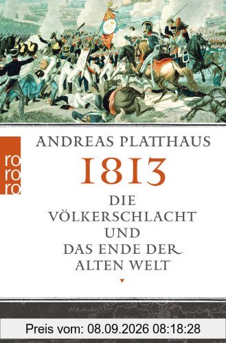 1813: Die Völkerschlacht und das Ende der alten Welt