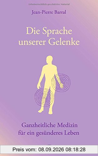 Die Sprache unserer Gelenke: Ganzheitliche Medizin für ein gesünderes Leben