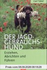 Der Jagdgebrauchshund. Erziehung, Abrichtung und Führung