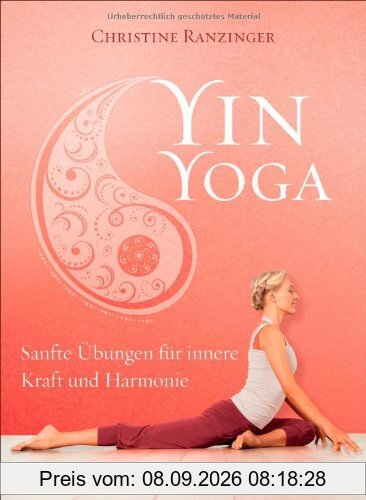 Yin Yoga: Sanfte Übungen für innere Kraft und Harmonie. Mit einem Vorwort von Dr. Robert Schleip.