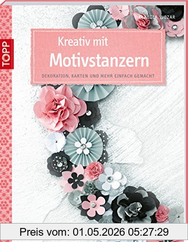 Claudia Wozar Kreativ Mit Motivstanzern, Dekorationen, Karten Und Mehr Einfach Gemacht