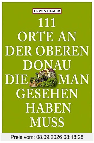 111 Orte an der oberen Donau, die man gesehen haben muss