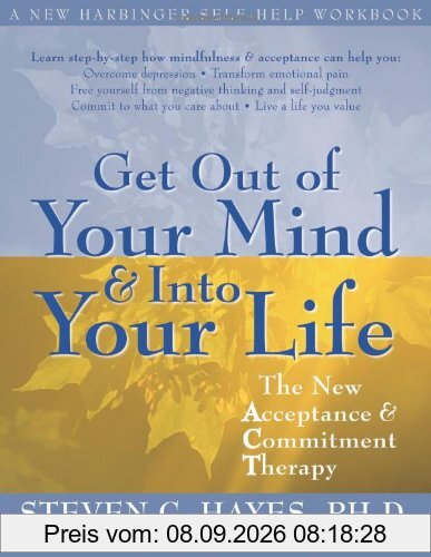 Get Out of Your Mind & Into Your Life: The New Acceptance & Commitment Therapy: The New Acceptance and Commitment Therapy
