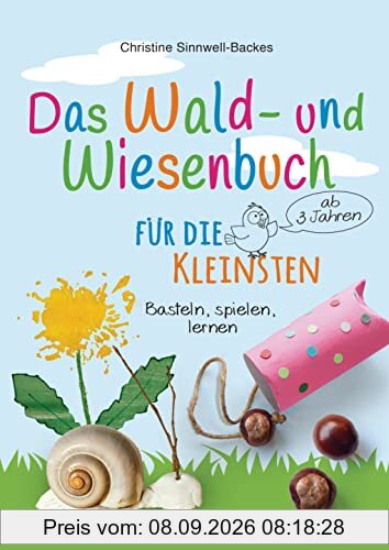 Das Wald- und Wiesenbuch für die Kleinsten. Basteln, spielen, lernen ab 3 Jahren: Spielerisch und kreativ die heimische Natur erforschen