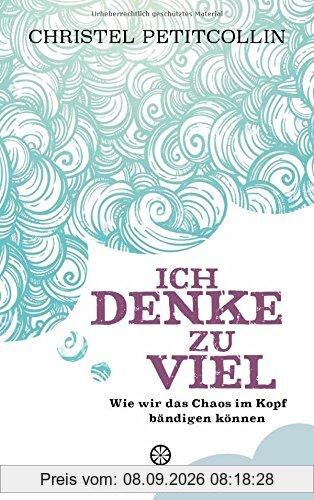 Ich denke zu viel: Wie wir das Chaos im Kopf bändigen können